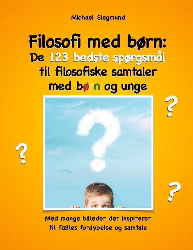Filosofi med børn: De 123 bedste spørgsmål til filosofiske samtaler med børn og unge