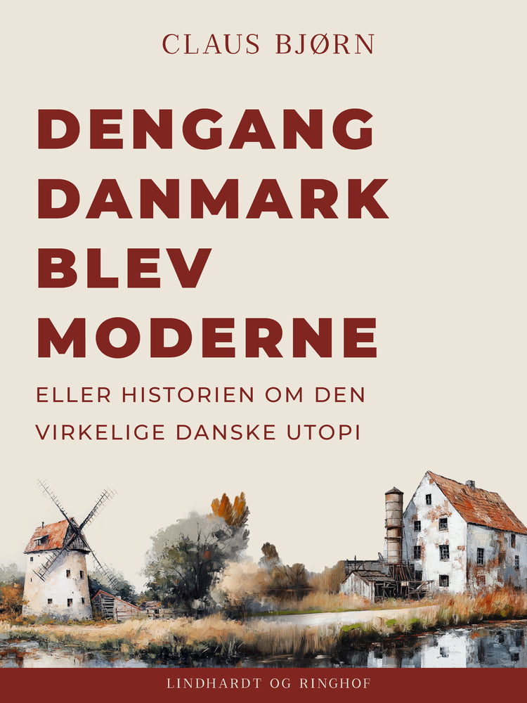 Dengang Danmark blev moderne eller historien om den virkelige danske utopi
