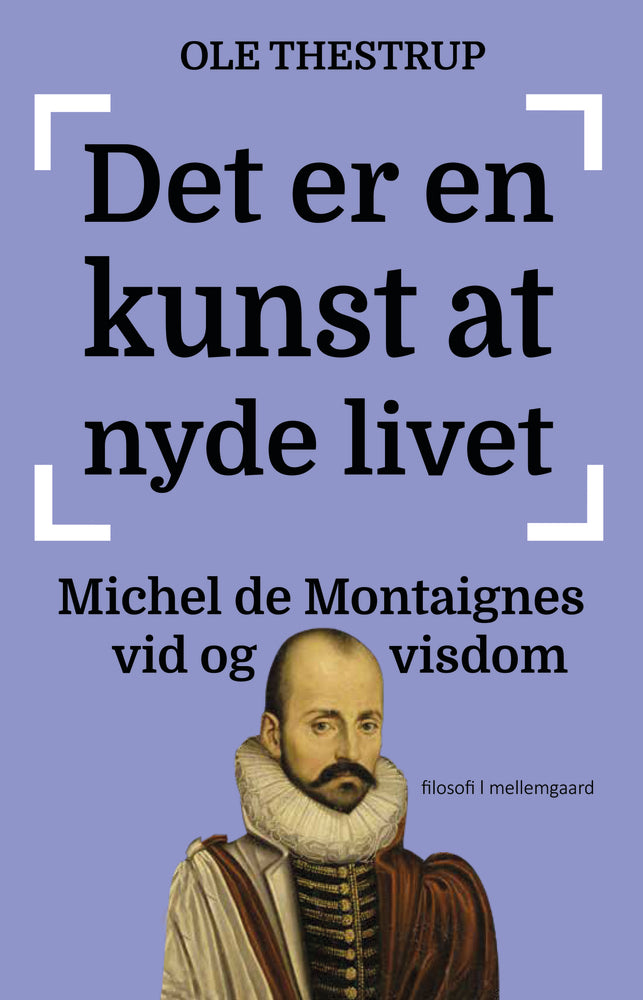 Det er en kunst at nyde livet - Michel de Montaignes vid og visdom