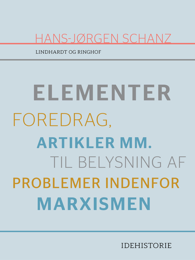 Elementer. Foredrag, artikler mm. til belysning af problemer indenfor marxismen