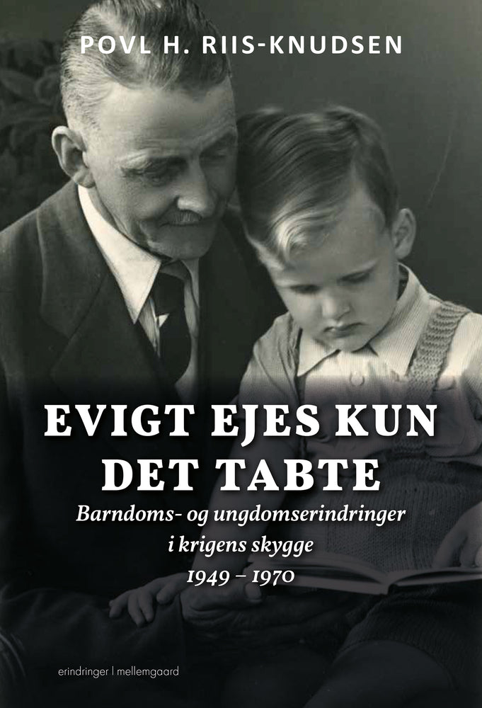 Evigt ejes kun det tabte - Barndoms- og ungdomserindringer i krigens skygge  1949 – 1970