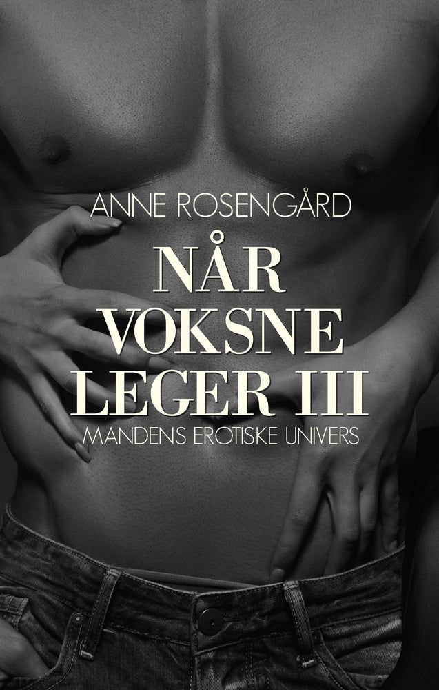 Når voksne leger III - Mandens erotiske univers