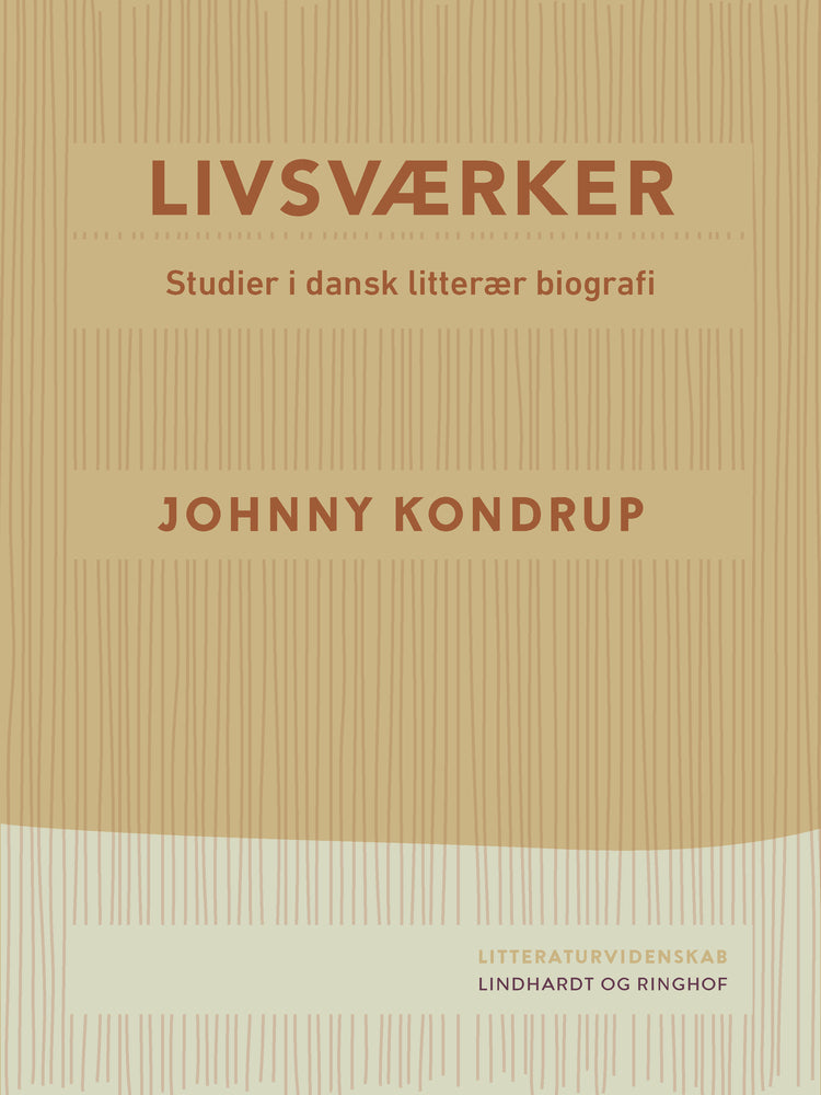 Livsværker. Studier i dansk litterær biografi