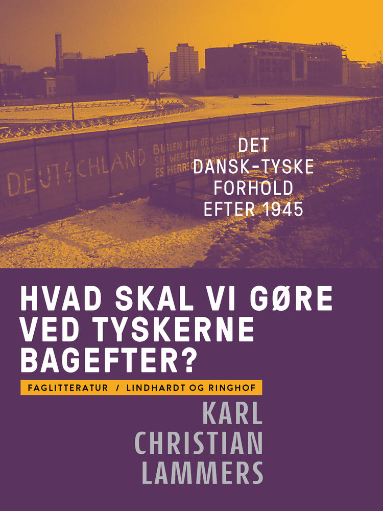 Hvad skal vi gøre ved tyskerne bagefter? Det dansk-tyske forhold efter 1945