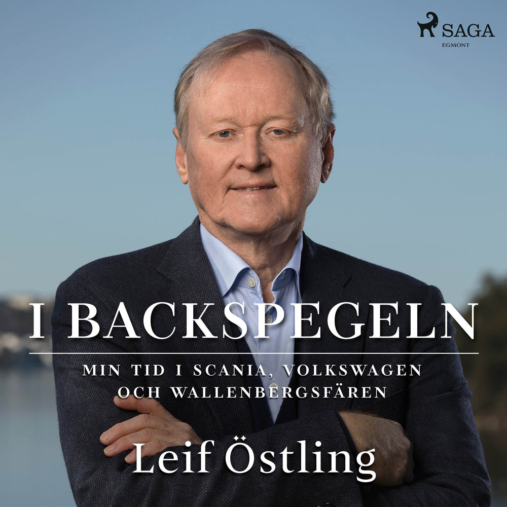 I backspegeln: min tid i Scania, Volkswagen och Wallenbergsfären