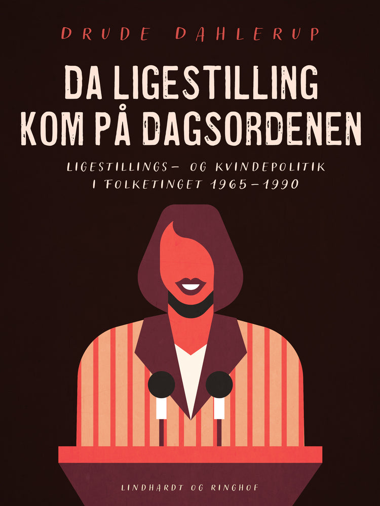 Da ligestilling kom på dagsordenen. Ligestillings- og kvindepolitik i Folketinget 1965-1990