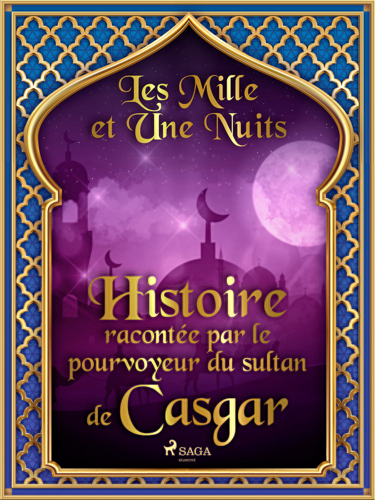 Histoire racontée par le pourvoyeur du sultan de Casgar