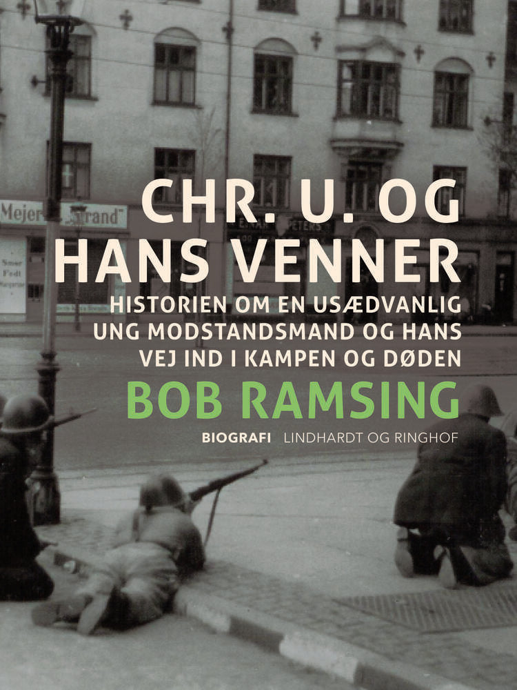Chr. U. og hans venner. Historien om en usædvanlig ung modstandsmand og hans vej ind i kampen og døden