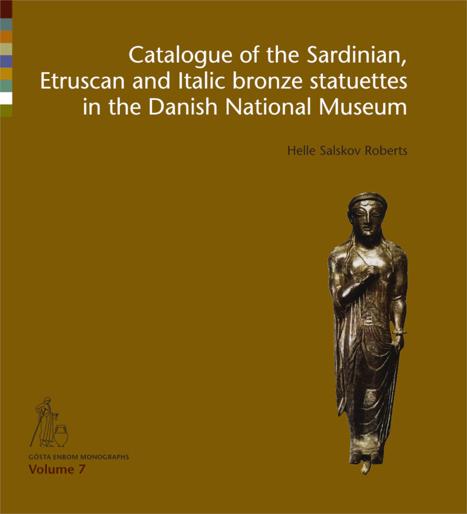 Catalogue of the Sardinian, Etruscan and Italic bronze statuettes in the Danish National Museum