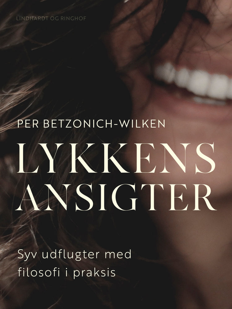 Lykkens ansigter. Syv udflugter med filosofi i praksis