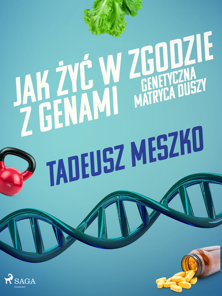 Jak żyć w zgodzie z genami. Genetyczna matryca duszy