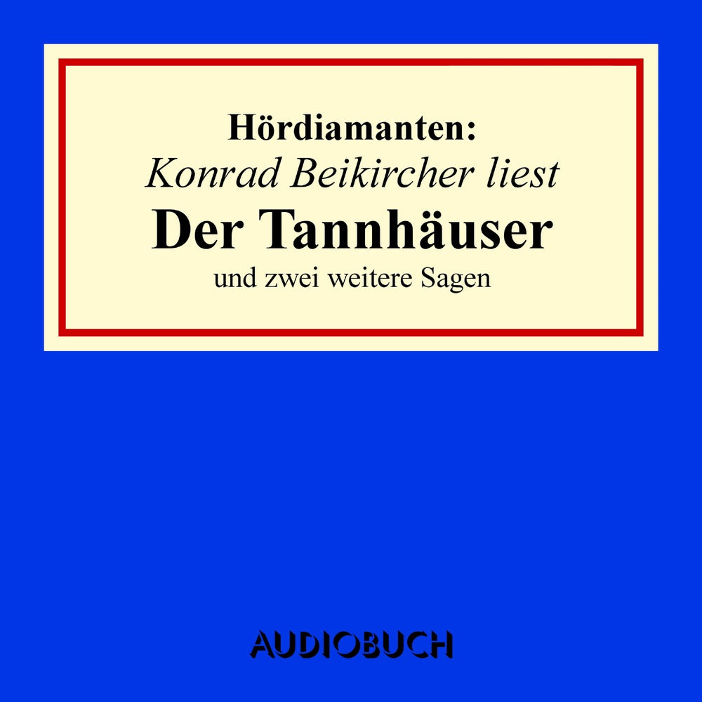 Hördiamanten: Konrad Beikircher liest Der Tannhäuser und zwei weitere Sagen