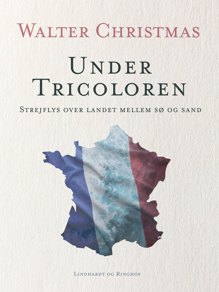 Under Tricoloren. Strejflys over landet mellem sø og sand