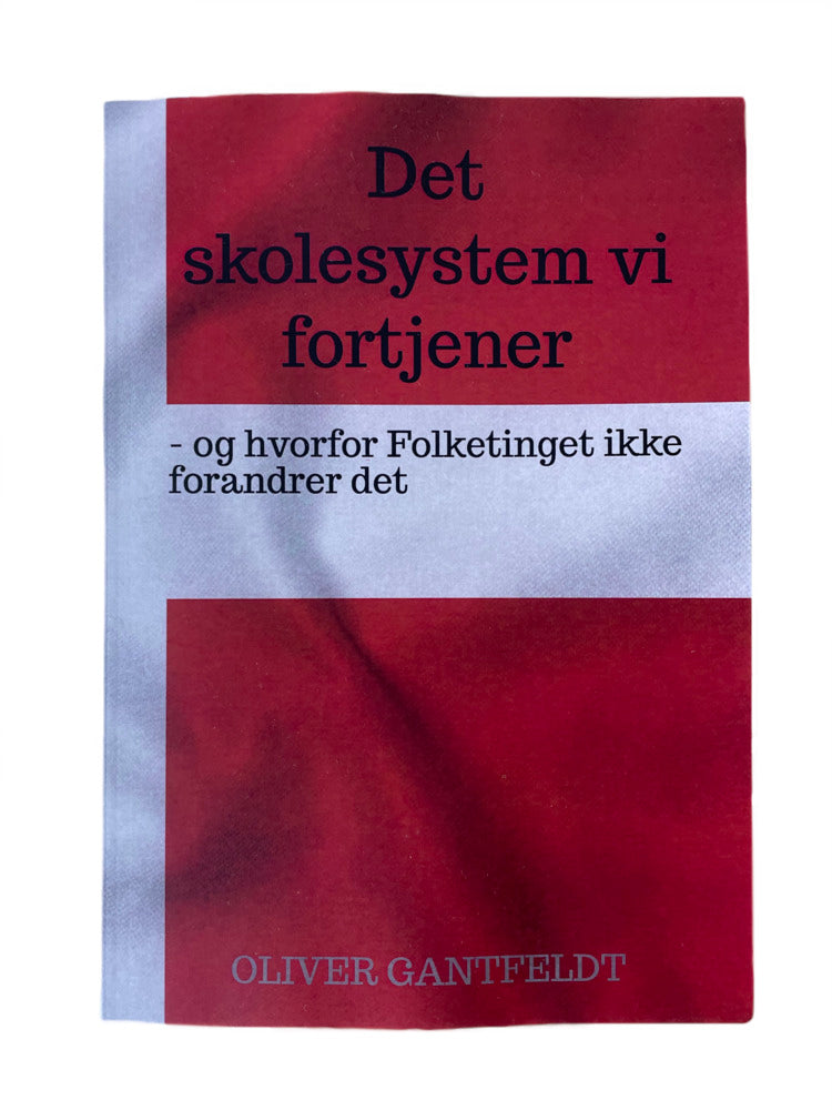 Det skolesystem vi fortjener - og hvorfor Folketinget ikke forandrer det