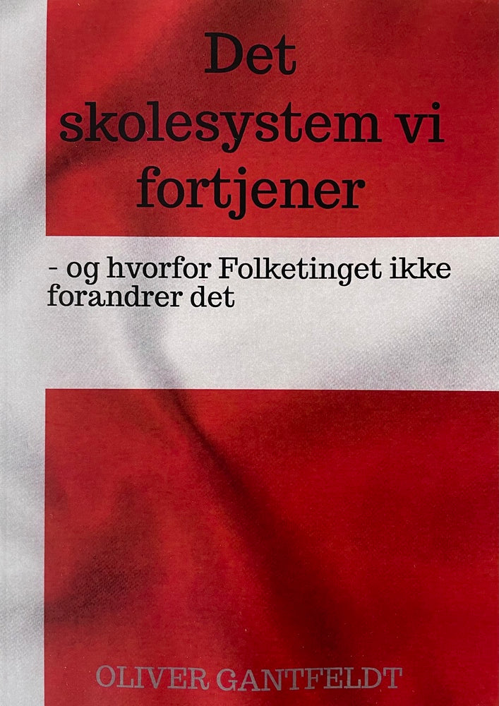 Det skolesystem vi fortjener - og hvorfor Folketinget ikke forandrer det