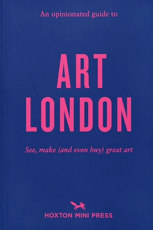 An Opinionated Guide To Art Londonthe Best Museums Gallerie