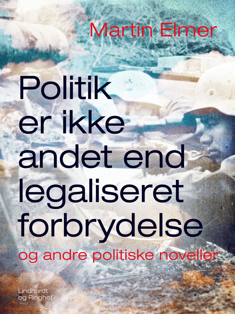 Politik er ikke andet end legaliseret forbrydelse - og andre politiske noveller