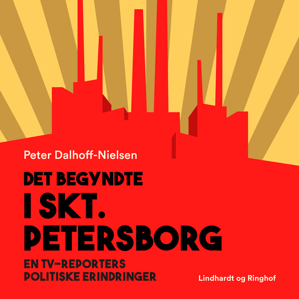 Det begyndte i Skt. Petersborg. En tv-reporters politiske erindringer