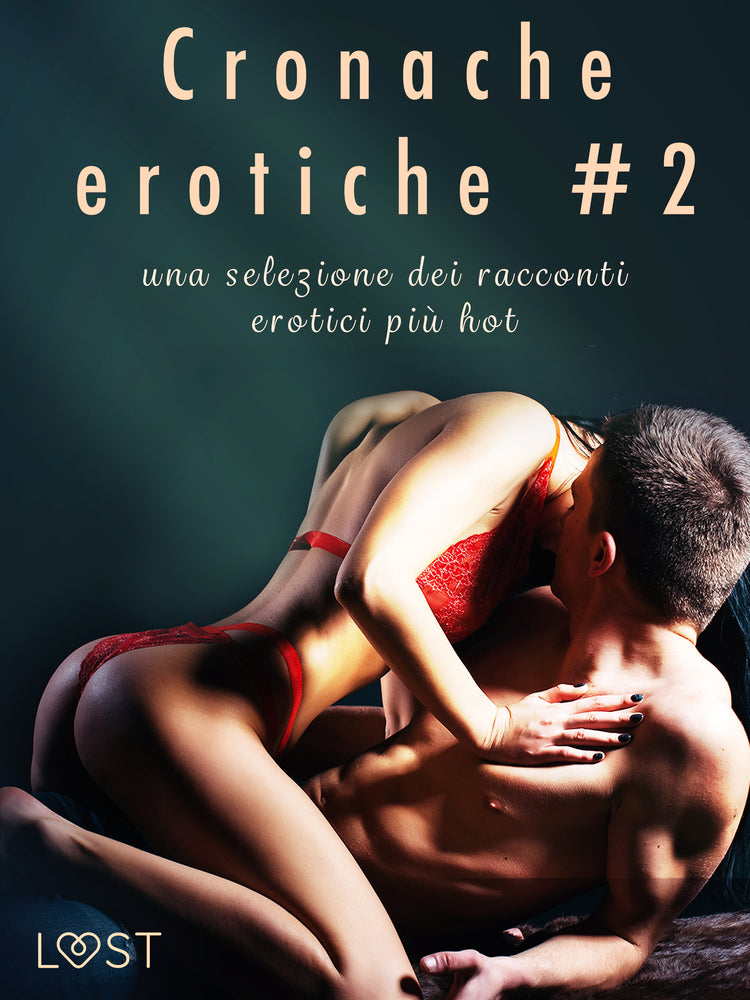 Cronache erotiche #2: una selezione dei racconti erotici più hot - Cronache erotiche