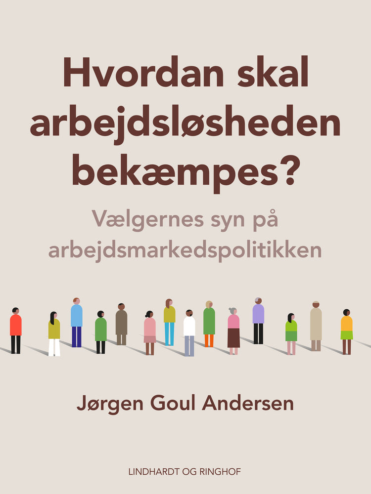 Hvordan skal arbejdsløsheden bekæmpes? Vælgernes syn på arbejdsmarkedspolitikken
