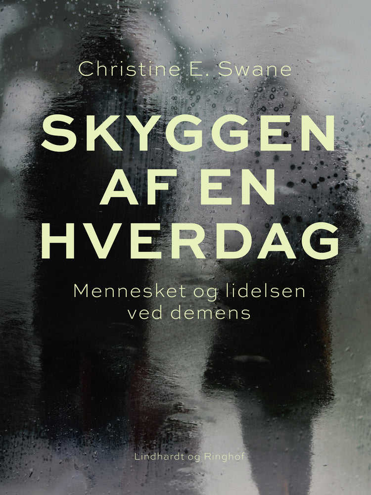 Skyggen af en hverdag. Mennesket og lidelsen ved demens