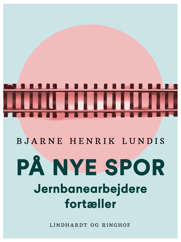 På nye spor. Jernbanearbejdere fortæller