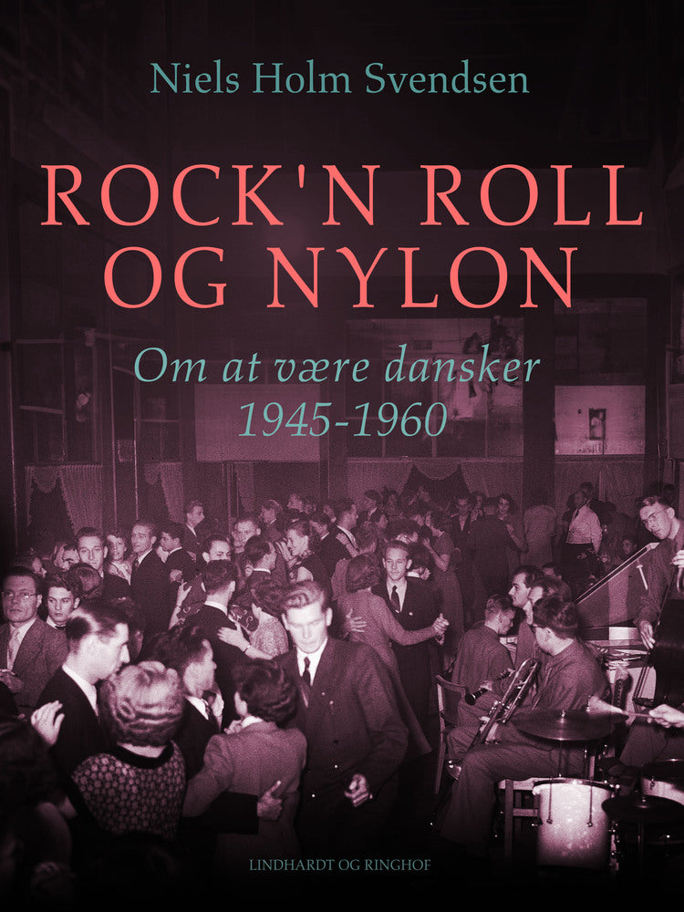 Rock'n roll og nylon. Om at være dansker 1945-1960