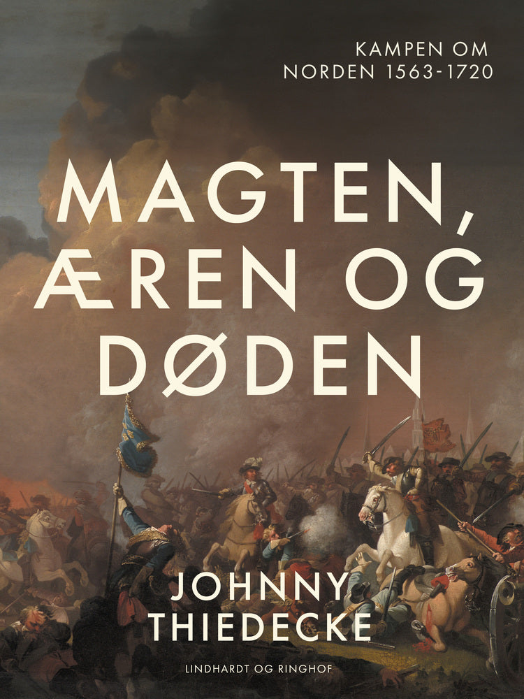 Magten, æren og døden. Kampen om Norden 1563-1720