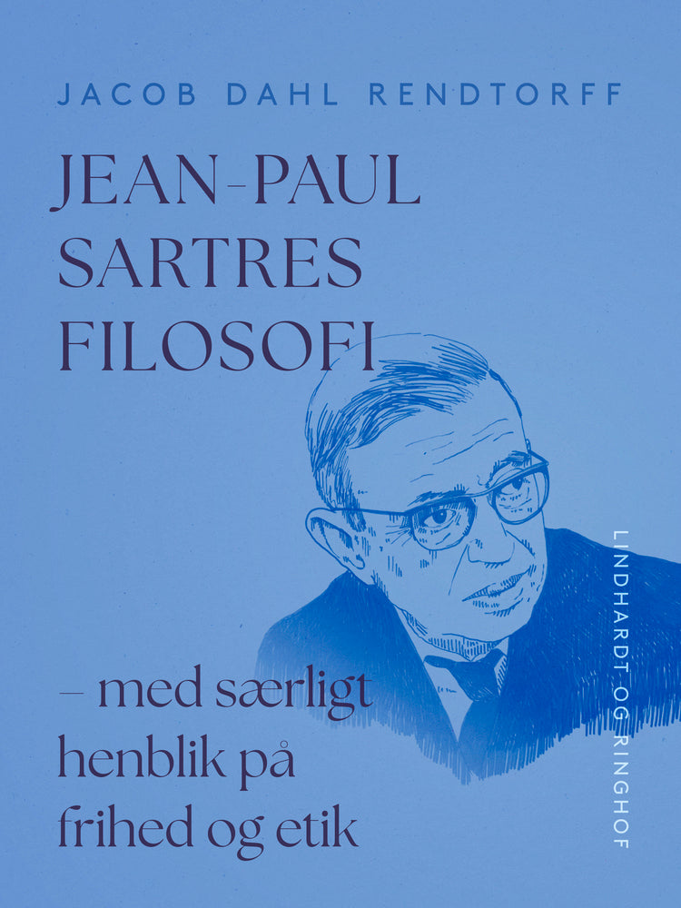 Jean-Paul Sartres filosofi - med særligt henblik på frihed og etik