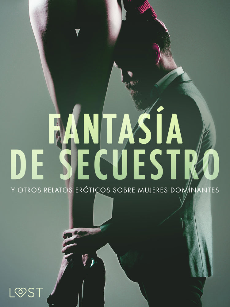 Fantasía de secuestro y otros relatos eróticos sobre mujeres dominantes