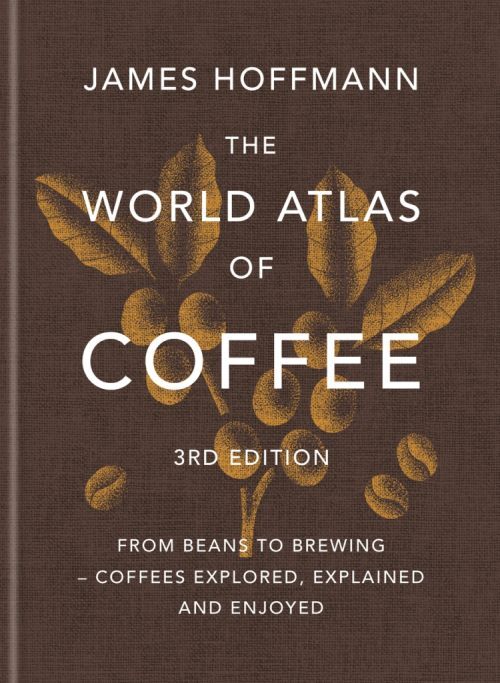 D1 The World Atlas of Coffee: From beans to brewing - coffees explored, explained and enjoyed