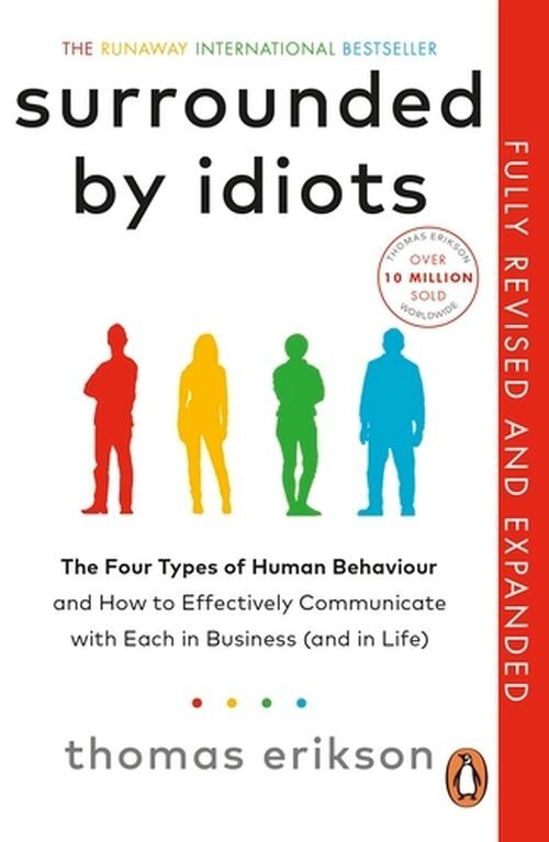 Surrounded by Idiots: The Four Types of Human Behaviour and How to Effectively Communicate with Each
