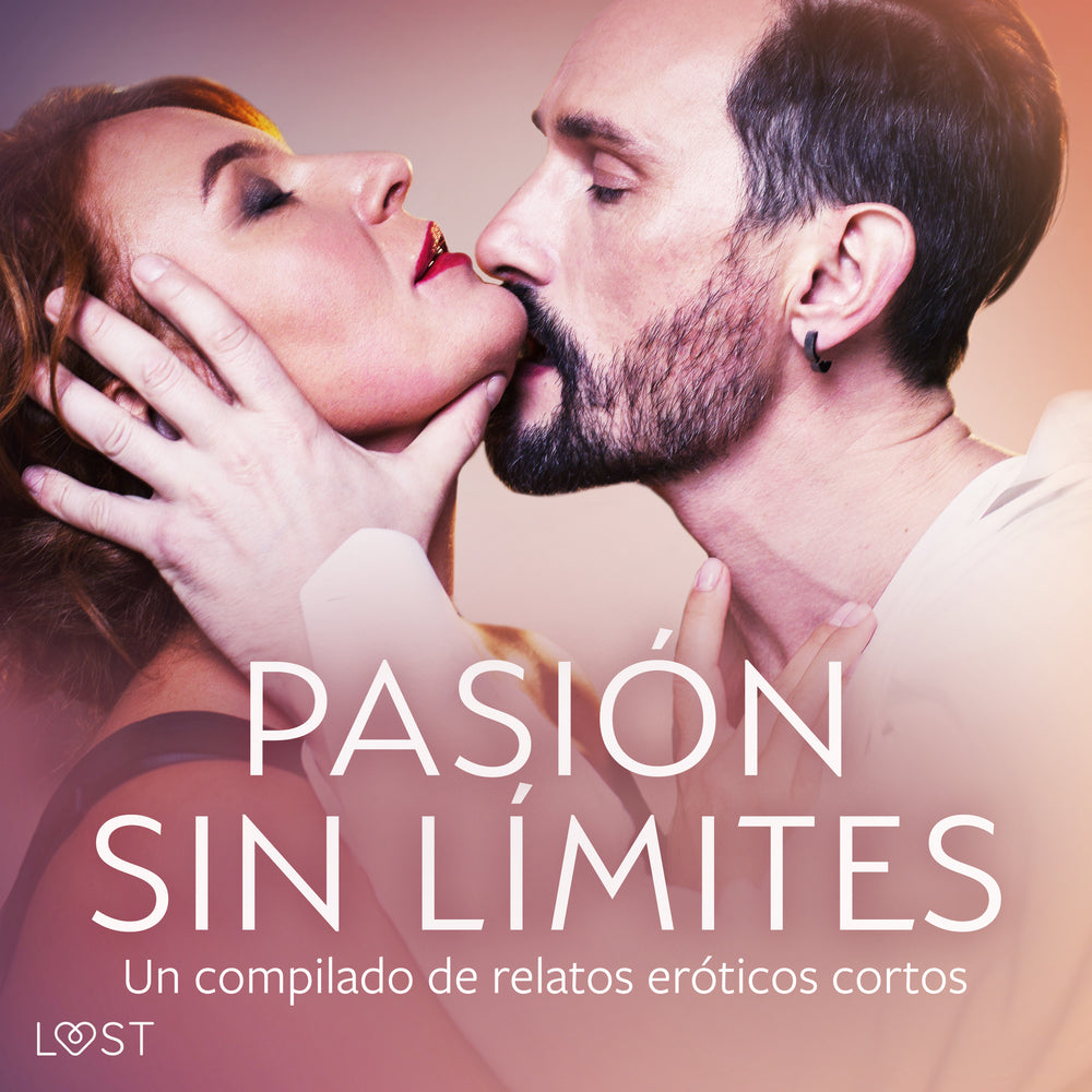 Pasión sin límites. Un compilado de relatos eróticos cortos