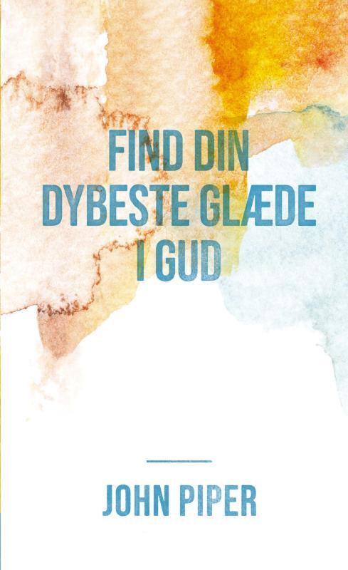 Find din dybeste glæde i Gud