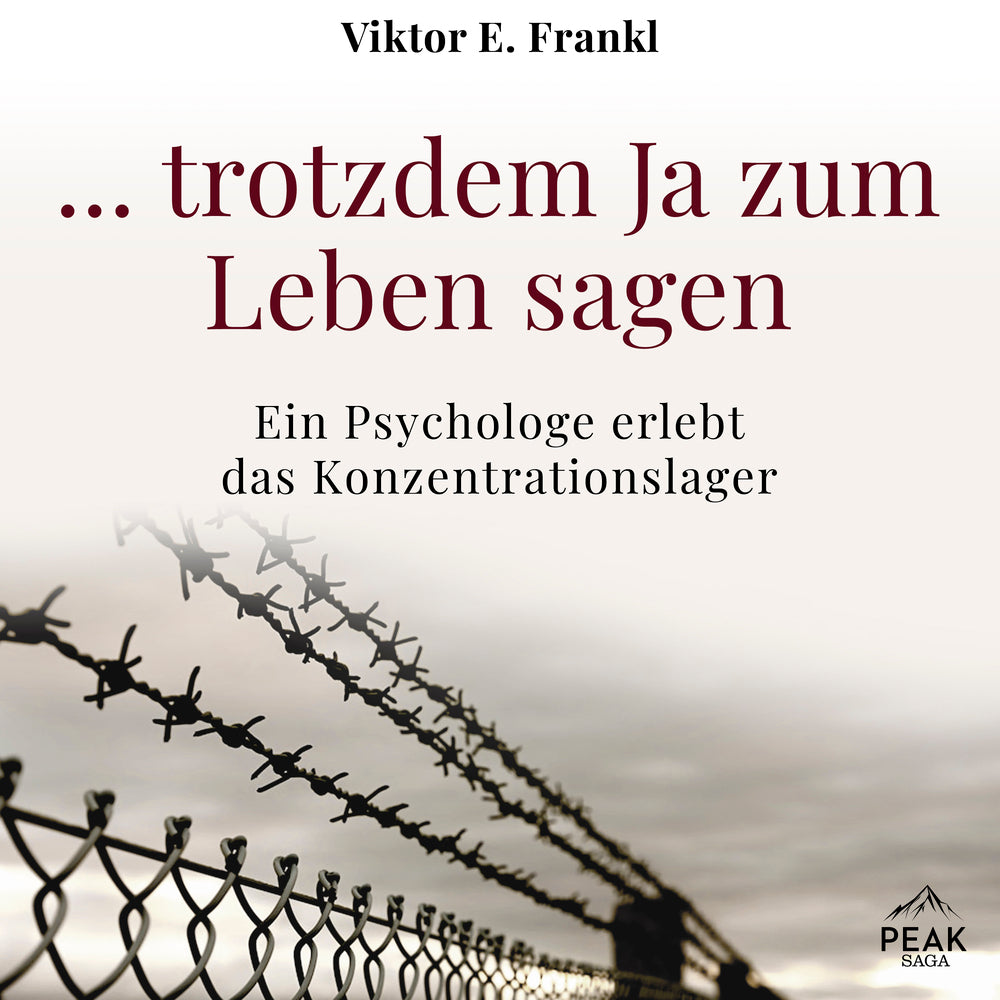 ... trotzdem Ja zum Leben sagen: Ein Psychologe erlebt das Konzentrationslager