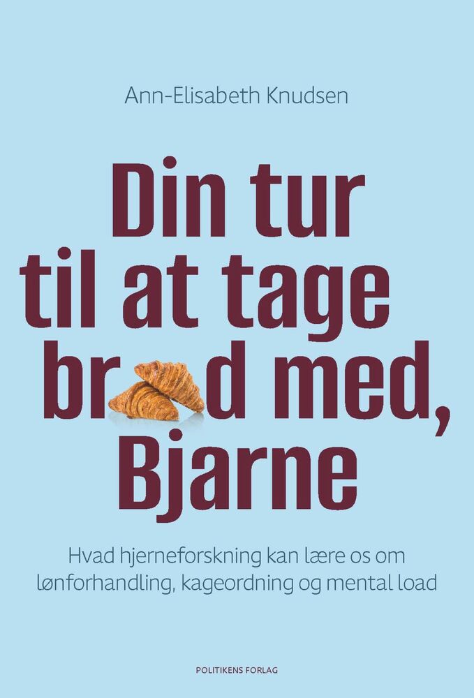 Din tur til at tage brød med, Bjarne. Hvad hjerneforskning kan lære os om lønforhandling, kageordning og mental load