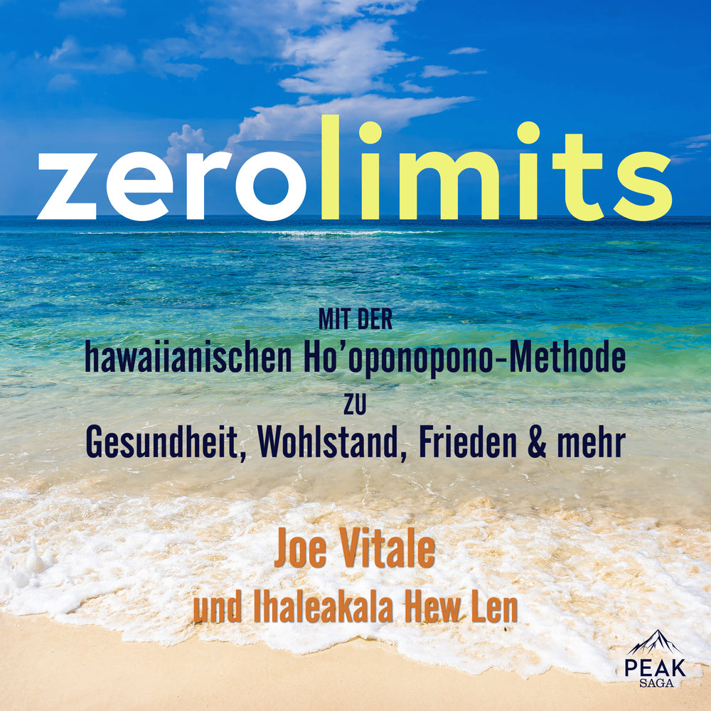Zero Limits. Mit der hawaiianischen Ho’oponopono-Methode zu Gesundheit, Wohlstand, Frieden und mehr