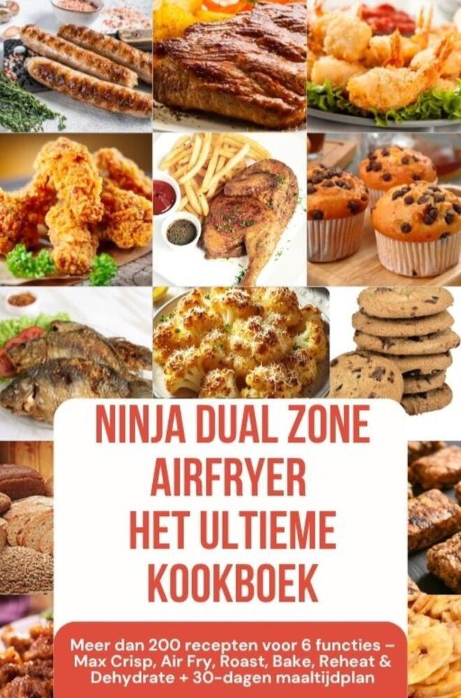 Ninja Foodi MAX Dual Zone Airfryer – Het ultieme kookboek  Meer dan 200 recepten voor 6 functies