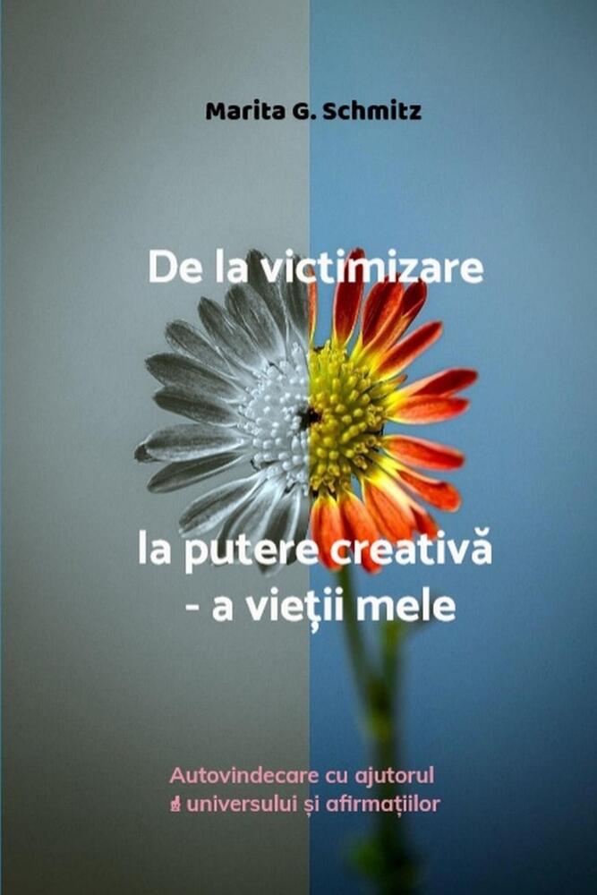 De la victimizare la putere creativă - a vieții mele