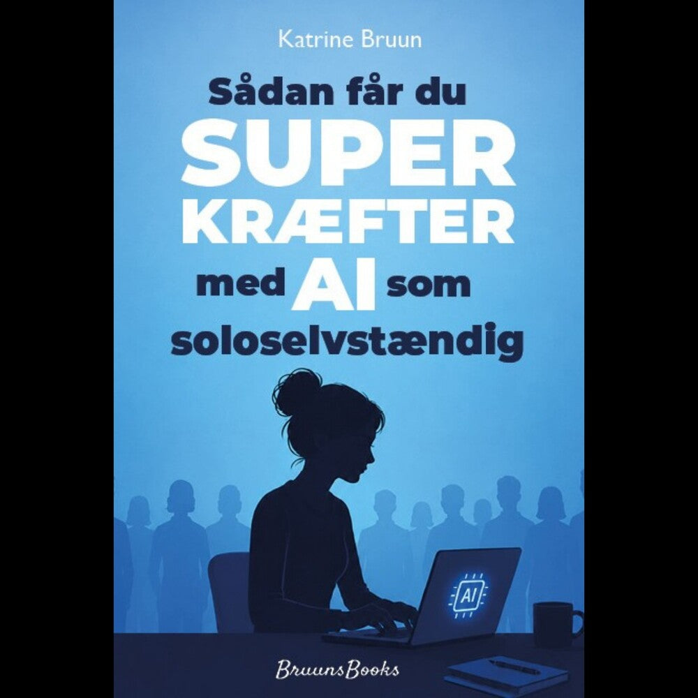 Sådan får du SUPERKRÆFTER med AI som soloselvstændig