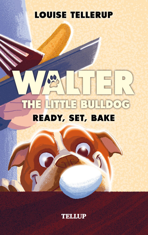Walter, the Little Bulldog #3: Ready, Set, Bake - Walter, the Little Bulldog