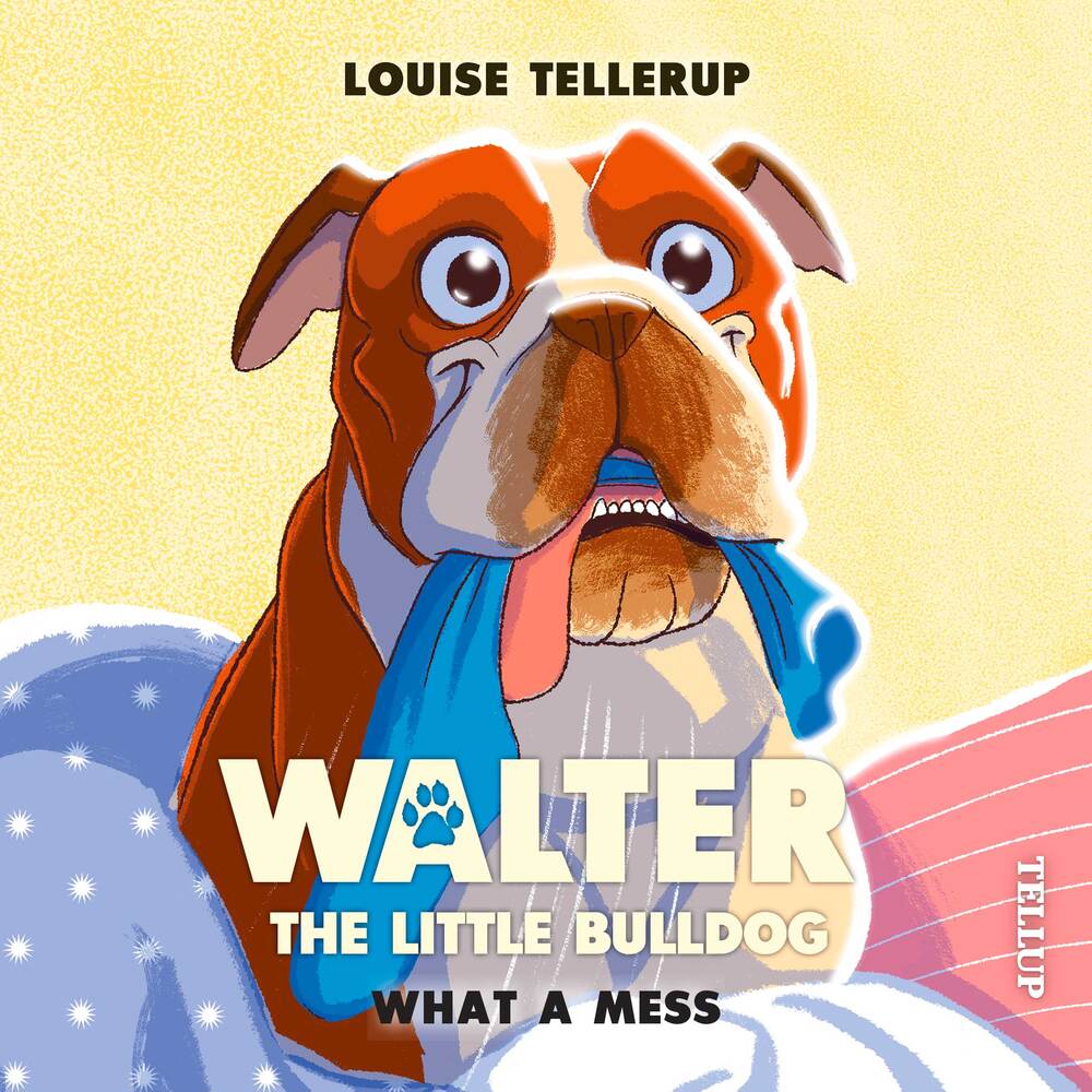 Walter, the Little Bulldog #1: What a Mess - Walter, the Little Bulldog