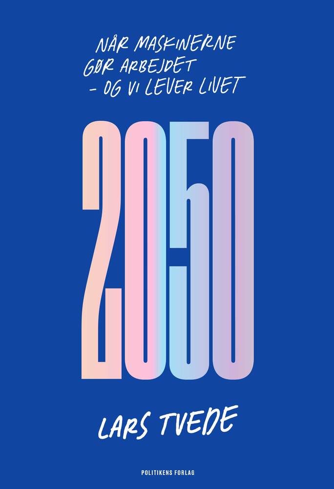 2050 - når maskinerne gør arbejdet, og vi lever livet