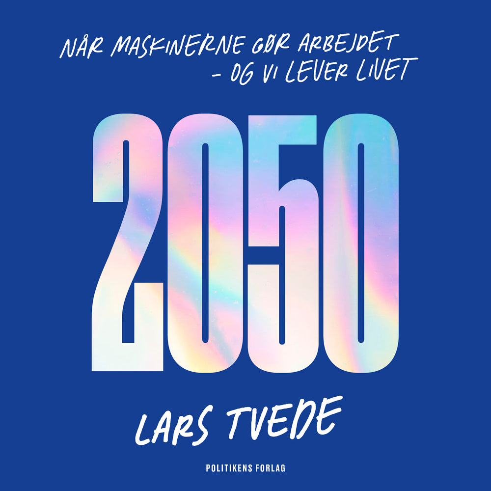2050 - når maskinerne gør arbejdet, og vi lever livet