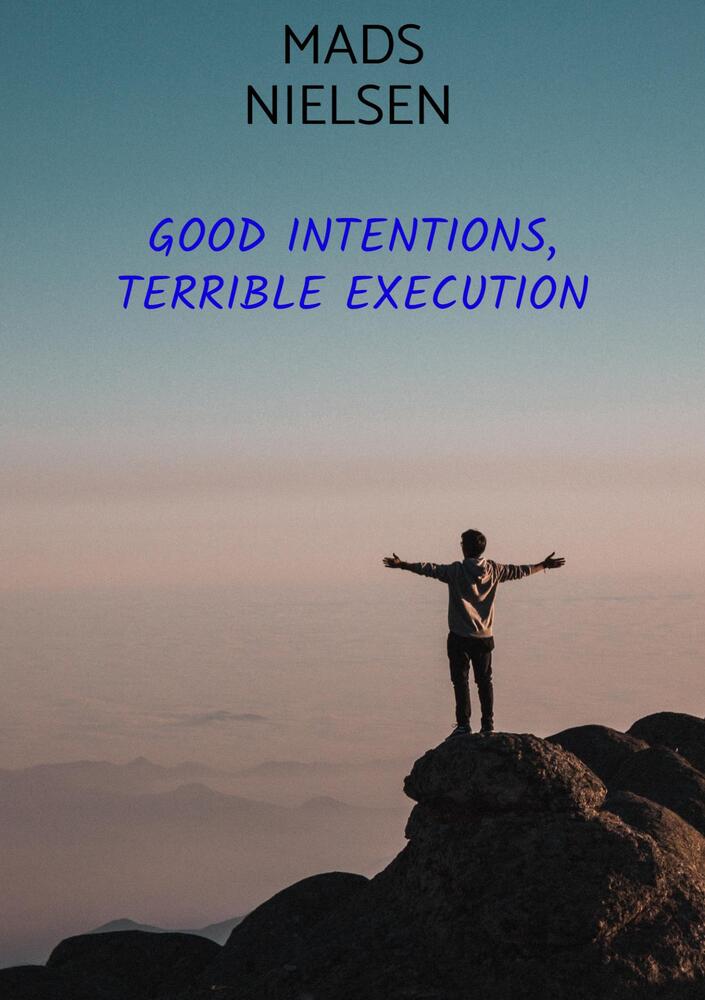 Good Intentions, Terrible Execution