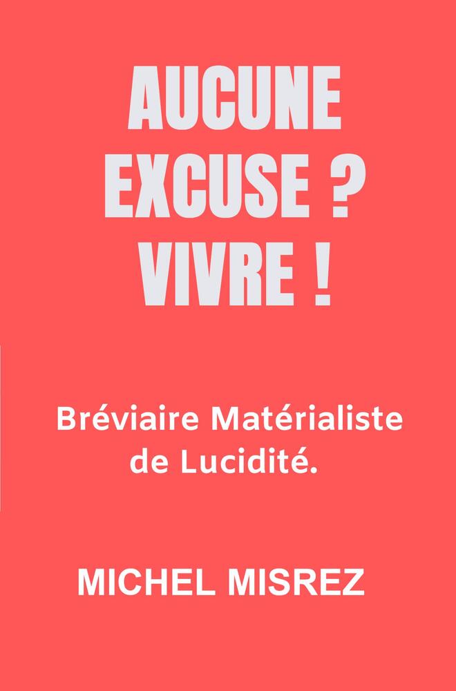 Aucune Excuse ? Vivre !