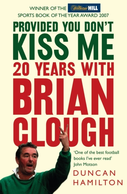 Provided You Dont Kiss Me20 Years With Brian Clough