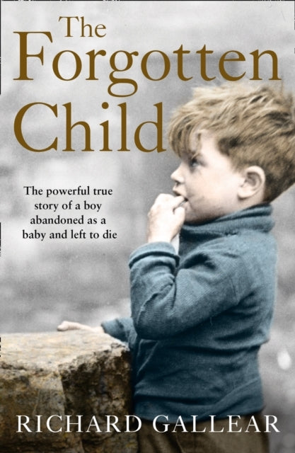The Forgotten Child The Powerful True Story Of A Boy Abandon