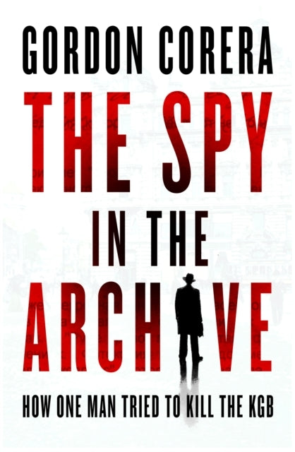The Spy In The Archive How One Man Tried To Kill The Kgb