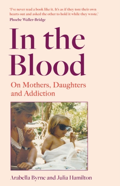 In The Blood On Mothers, Daughters and Addiction